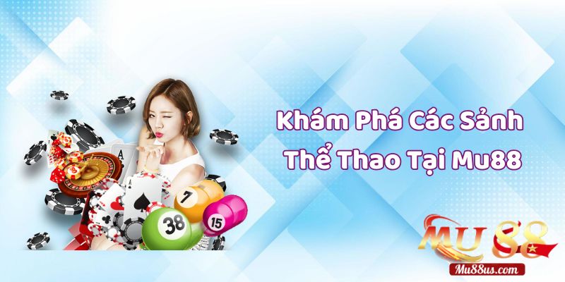 Khám Phá Các Sảnh Cá Cược Thể Thao Nổi Bật Tại Mu88