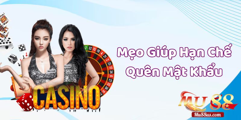 Tham Khảo Mẹo Giúp Hạn Chế Tình Trạng Quên Mật Khẩu Mu88