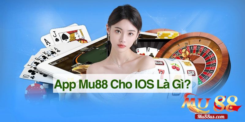 App Mu88 Cho IOS Là Gì?